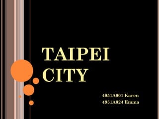 TAIPEI
CITY
4951A001 Karen
4951A024 Emma
 