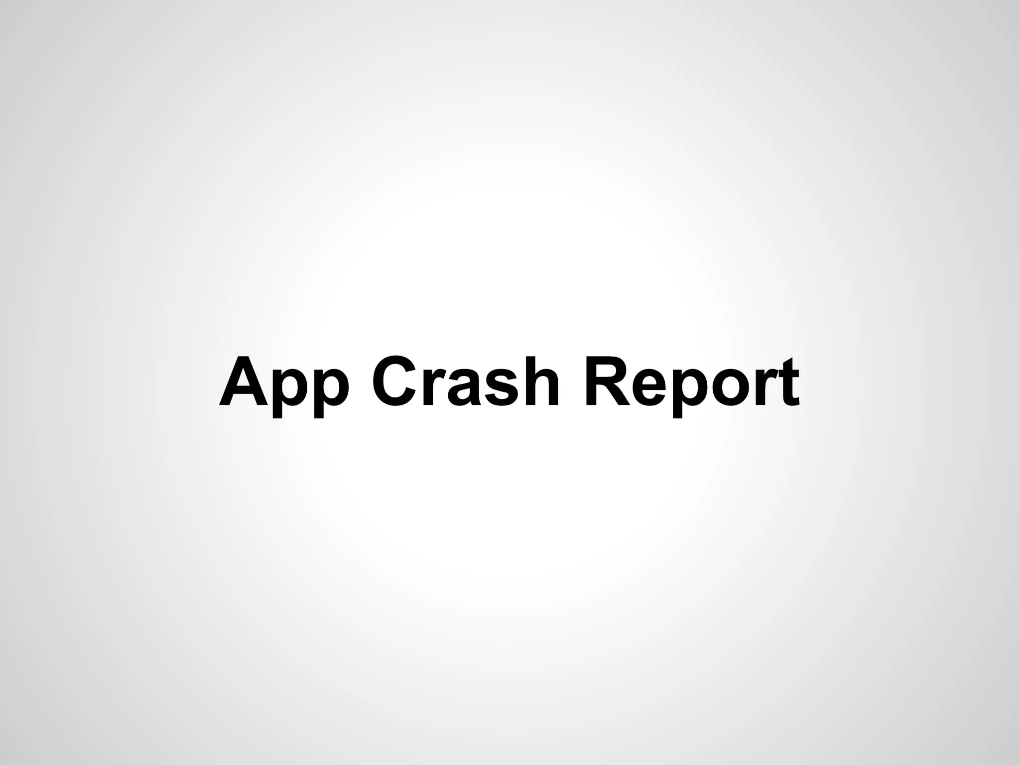App Crash Report
 