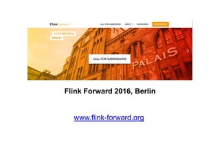 Flink Forward 2016, Berlin
www.flink-forward.org
 