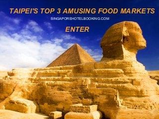 TAIPEI'S TOP 3 AMUSING FOOD MARKETS
SINGAPOREHOTELBOOKING.COM
ENTER
 