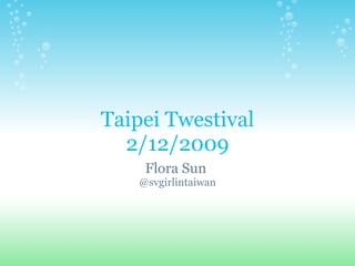 Taipei Twestival 2/12/2009 Flora Sun  @svgirlintaiwan 