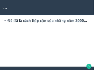 3
...
● ó ã là cách ti p c n c a nh ng n m 2000...Đ đ ế ậ ủ ữ ă
 
