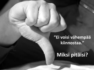 ” Ei voisi vähempää kiinnostaa.” Miksi pitäisi? 