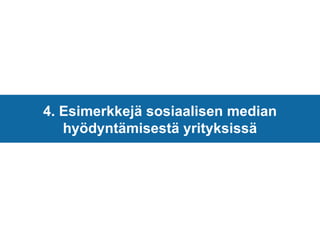 4. Esimerkkejä sosiaalisen median hyödyntämisestä yrityksissä 