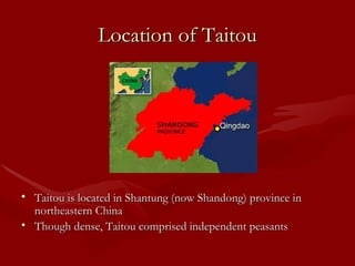 Location of Taitou Taitou is located in Shantung (now Shandong) province in northeastern China Though dense, Taitou comprised independent peasants 