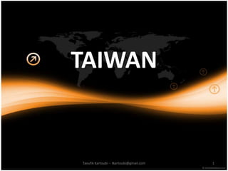 TAIWAN 1 Taoufik Kartoubi -- tkartoubi@gmail.com 
