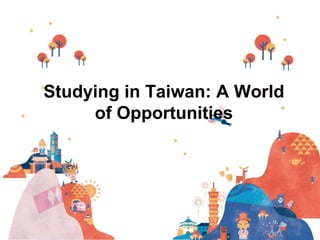 Studying in Taiwan: A World
of Opportunities
 