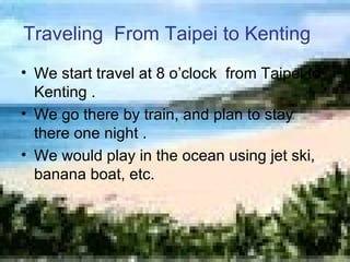 Traveling  From Taipei to Kenting   ,[object Object],[object Object],[object Object]