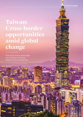 Taiwan:
Cross-border
opportunities
amid global
change
Potential business advantages
are emerging worldwide,
despite future uncertainties
 