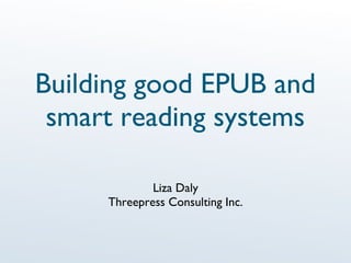 Building good EPUB and smart reading systems ,[object Object],[object Object]