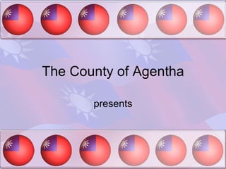 The County of Agentha presents 