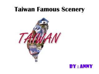 Taiwan Famous Scenery By : Anny 