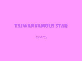 Taiwan famous star By:Amy 