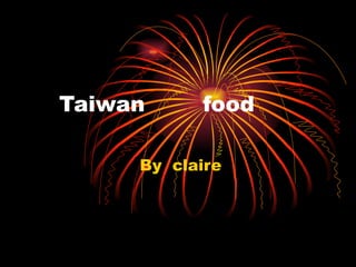 Taiwan  food By  claire 