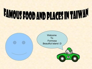 Famous food and places in Taiwan Welcome  To  Formosa Beautiful Island :D 