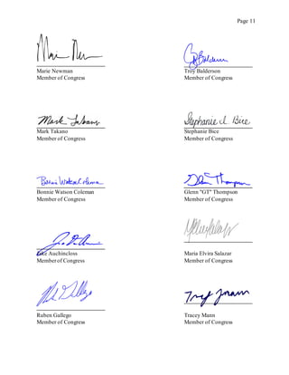 Page 11
Marie Newman
Member of Congress
Troy Balderson
Member of Congress
Mark Takano
Member of Congress
Stephanie Bice
Member of Congress
Bonnie Watson Coleman
Member of Congress
Glenn "GT" Thompson
Member of Congress
Jake Auchincloss
Memberof Congress
Maria Elvira Salazar
Member of Congress
Ruben Gallego
Member of Congress
Tracey Mann
Member of Congress
 