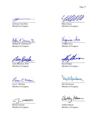 Page 17
Jefferson Van Drew
Memberof Congress
Mike Garcia
Member of Congress
William R. Timmons IV
Member of Congress
Virginia Foxx
Member of Congress
Larry Bucshon, M.D.
Member of Congress
Kay Granger
Member of Congress
Lisa C. McClain
Member of Congress
Dan Newhouse
Member of Congress
Randy Feenstra
Memberof Congress
Ashley Hinson
Member of Congress
 