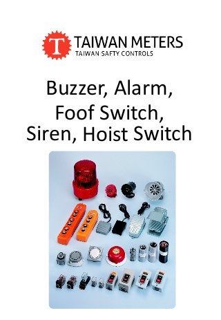 Buzzer, Alarm,
Foof Switch,
Siren, Hoist Switch
 
