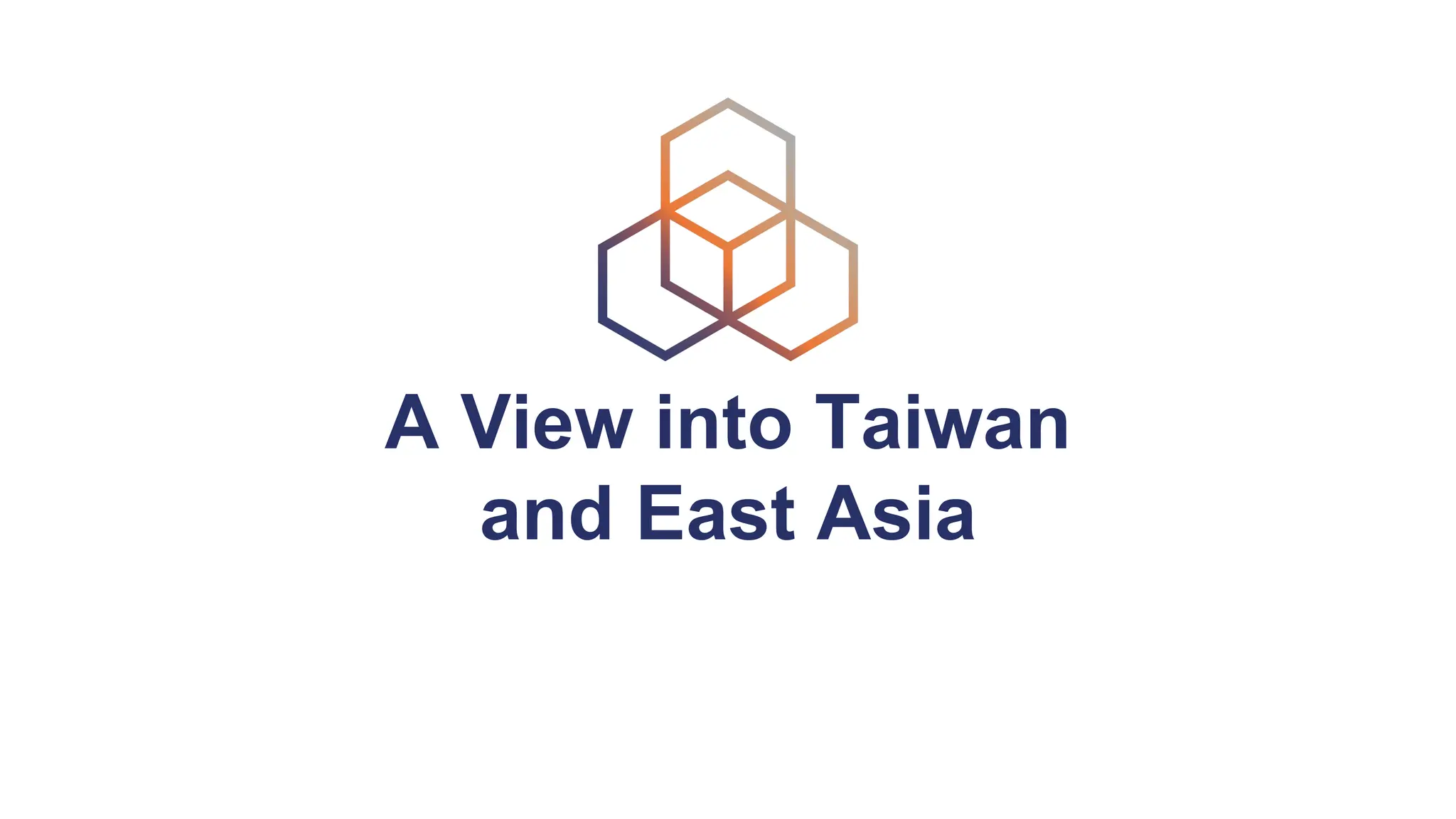 A View into Taiwan
and East Asia
 