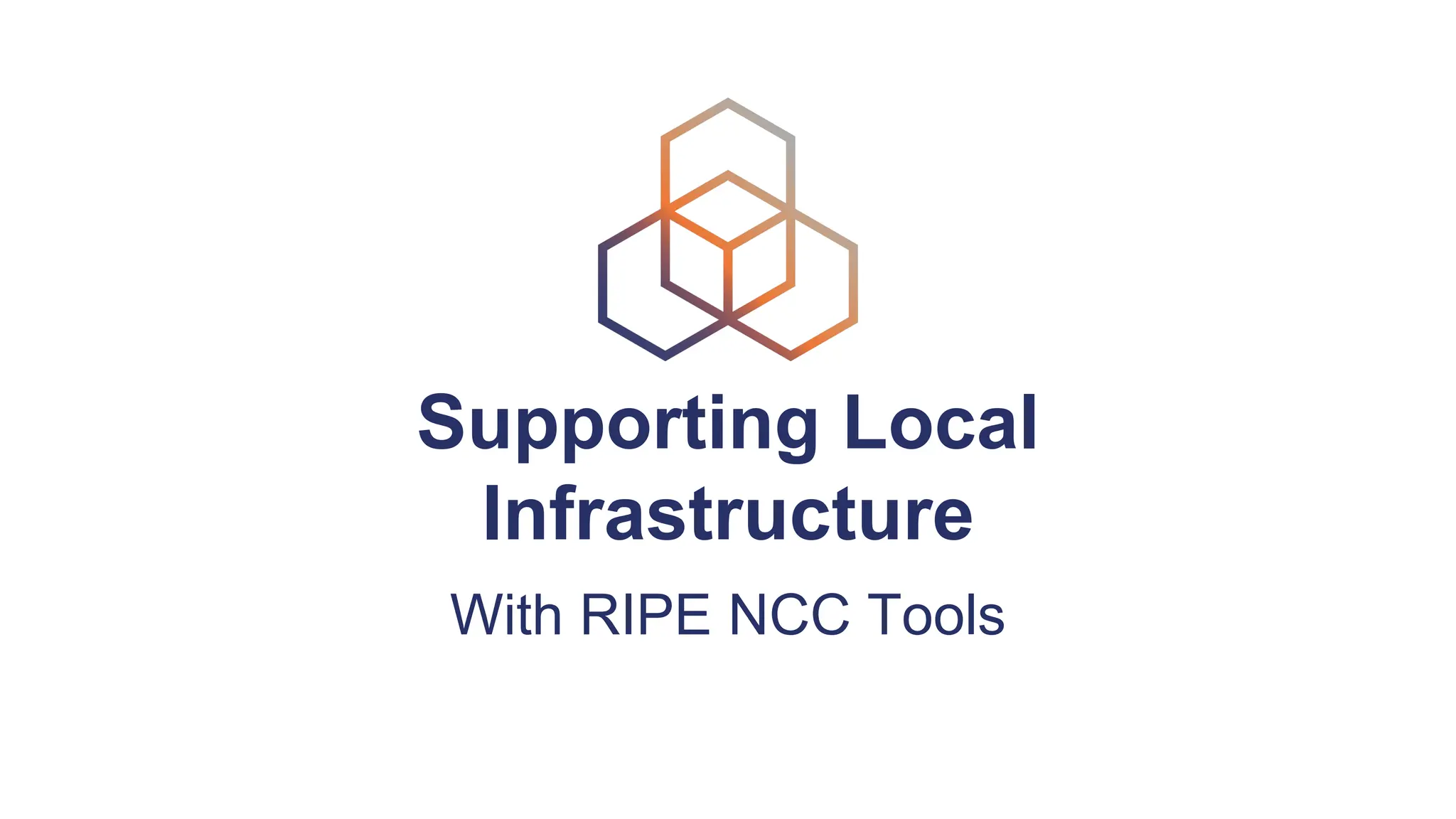 Supporting Local
Infrastructure
With RIPE NCC Tools
 