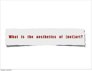 What is the aesthetics of (net)art?
Tuesday, 4 June 2013
 