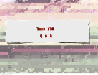 Thank YOU
Q & A
Tuesday, 4 June 2013
 