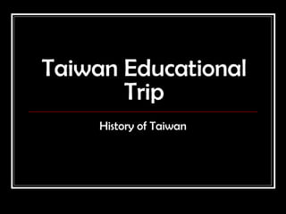 Taiwan Educational Trip History of Taiwan 