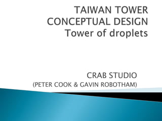 TAIWAN TOWER CONCEPTUAL DESIGNTower of droplets CRAB STUDIO (PETER COOK & GAVIN ROBOTHAM) 