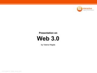 Web 3.0 Presentation on by Veena Hegde 