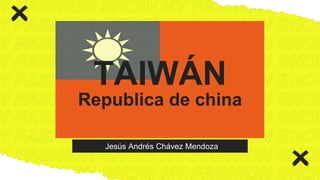 TAIWÁN
Republica de china
 