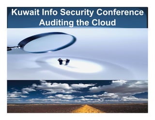 Kuwait Info Security Conference
      Auditing the Cloud
 