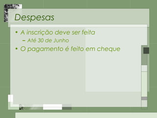 Despesas
• A inscrição deve ser feita
– Até 30 de Junho
• O pagamento é feito em cheque
 