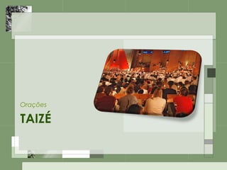 TAIZÉ
Orações
 