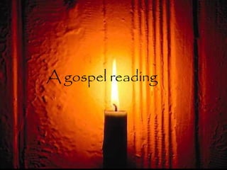 A gospel reading
 