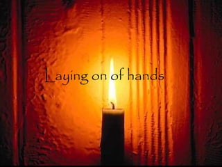 Laying on of hands
 