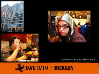 A Coffee Bar next to Marriot Hotel…Day 3/10 – berlin