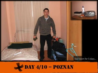 Our room for 5 days…Day 4/10 – poznan