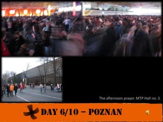 The afternoon prayer. MTP Hall no. 5Day 6/10 – poznan