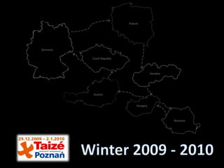 Poland Germany Czech Republic Slovakia Austria Hungary Romania Winter 2009 - 2010 