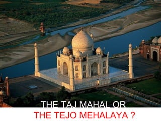 THE TAJ MAHAL OR  THE TEJO MEHALAYA ? 