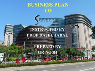 BUSINESS PLAN  OF INSTRUCTED BY PROF.RAJEE JABAL PREPAED BY GR NO:04 