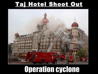 Taj Hotel Shoot Out Operation cyclone 