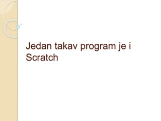 Jedan takav program je i
Scratch
 