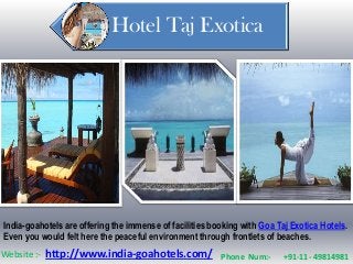 Hotel Taj Exotica




India-goahotels are offering the immense of facilities booking with Goa Taj Exotica Hotels.
Even you would felt here the peaceful environment through frontlets of beaches.
Website :- http://www.india-goahotels.com/ Phone Num:-                    +91-11- 49814981
 