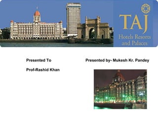 Presented To  Presented by- Mukesh Kr. Pandey Prof-Rashid Khan 