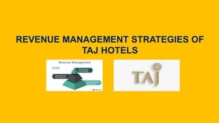 REVENUE MANAGEMENT STRATEGIES OF
TAJ HOTELS
 
