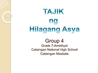 Group 4
Grade 7-Amethyst
Cataingan National High School
Cataingan Masbate
 