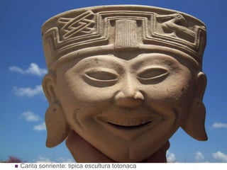Carita sonriente: tipica escultura totonaca