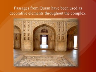 Passages from Quran have been used as
decorative elements throughout the complex.
 