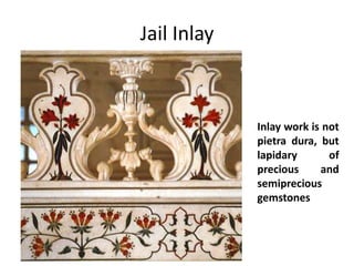 Jail Inlay

Inlay work is not
pietra dura, but
lapidary
of
precious
and
semiprecious
gemstones

 